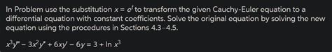 Solved In Problem Use The Substitution X Et To Transform The Chegg