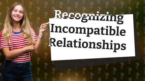 How Can I Recognize The Signs Of An Incompatible Relationship Youtube