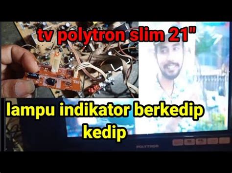 Tv Polytron Slim 21 Kerusakan Lampu Indikator Hanya Berkedip Kedip