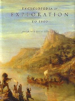 ENCYCLOPEDIA OF EXPLORATION TO 1800 A Comprehensive Reference Guide To