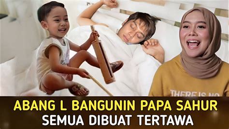 Hari Kedua Puasa Momen Lucu Abang L Bangunin Papa Sahur Aksi Abang L