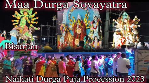 Durga Puja Maa Durga Sovayatra Durga Puja Bisarjan Naihati