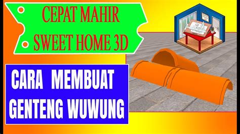 Cara Cepat Membuat Genteng Wuwung Tutorial Sweet Home 3d How To Make Roof Top Use Sweet Home