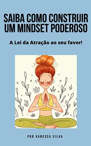 Pdf Como Criar Um Mindset Poderoso A Lei Da Atra O A Seu Favor