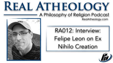 RA012: Interview: Felipe Leon on Ex Nihilo Creation - Real Atheology