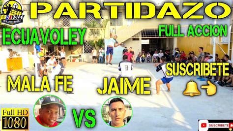 Ecuavoley Mala Fe Vs Jaime Partidazo Full Acci N Youtube