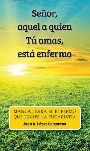 Se Or Aquel A Quien T Amas Est Enfermo Oraciones Y Meditaciones