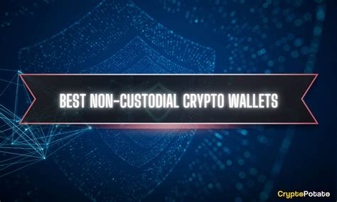 Top Best Non Custodial Crypto Wallets In