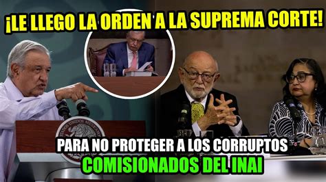 AMLO NO VA A TOLERAR MAS LA CORRUPCION DE LA SUPREMA CORTE Y EL INAI