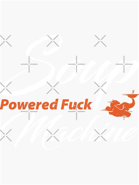 Soup Powered Fuck Machine Sticker For Sale By Peerashop Redbubble