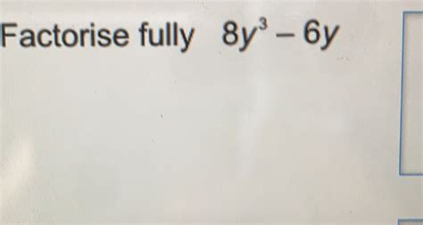 Solved Factorise Fully Y Y Math