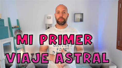 Mi Primer Viaje Astral Viajes Astrales Y Sue Os Lucidos Youtube