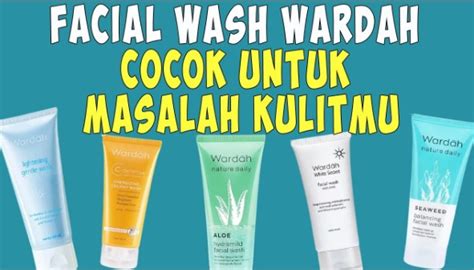 Review 5 Sabun Cuci Muka Wardah Untuk Mengatasi Berbagai Masalah Kulit