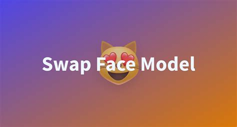 Swap Face Model A Hugging Face Space By Nymbo