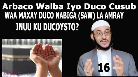 WAA MAXAY DUCADA NABIGA SAW LA AMRAY INUU KU DUCOYSO DUCADII 16