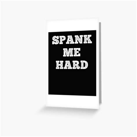 Spank Me Hard Funny Submissive Spanking Humor Greeting Card For Sale By Sharpthreadz Redbubble