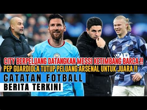 Arsenal Meranaman City Berpeluang Datangkan Messi Dari Psgpep