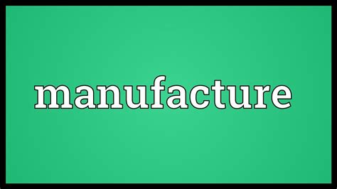 Manufacturing Definition Types Examples And Use As 45 Off