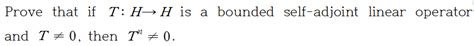 Solved Prove That If T H H Is A Bounded Self Adjoint Chegg