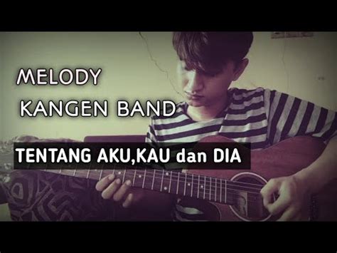 Kangen Band Tentang Aku Kau Dan Dia Melody Akustik Youtube