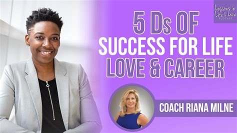 The 5 Ds Of Success For Love And Career Coach Riana Milne Lessons In Life And Love Youtube