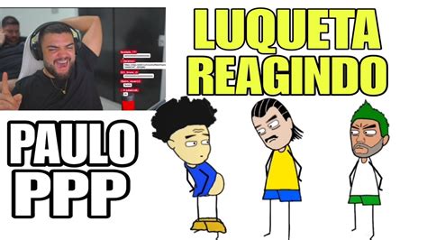 Luqueta Reagindo Anima O Do Paulinho O Loko Ppp Kkkkkkkkk Youtube