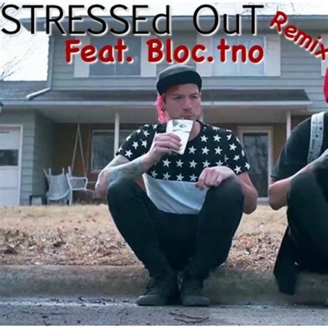 Stream Twenty One Pilots Stressed Out remix by Bloc.TNO | Listen online ...