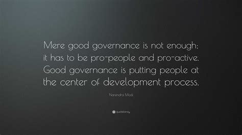 Narendra Modi Quote “mere Good Governance Is Not Enough It Has To Be