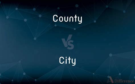 County vs. City — What’s the Difference?