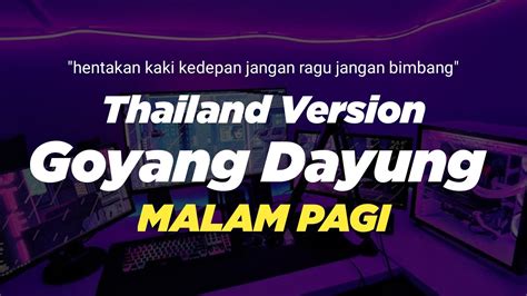 Dj Goyang Dayung X Malam Pagi Thailand Style Hentakan Kaki Kedepan