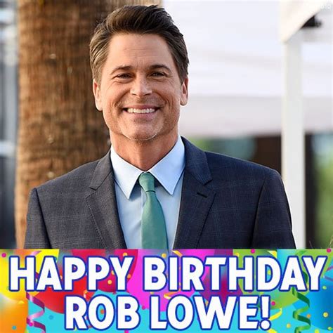 Rob Lowes Birthday Celebration Happybdayto