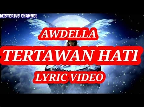 Awdella Tertawan Hati Lyric Video Tak Mau Kehilangan Tapi Lelah