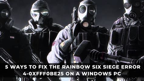 5 Ways To Fix The Rainbow Six Siege Error 4 0xFFF0BE25 On A Windows PC