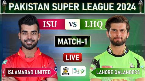 PSL LIVE LAHORE QALANDARS VS ISLAMABAD UNITED MATCH 1 LIVE SCORES