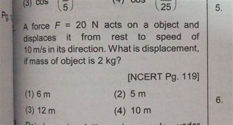 A Force F 20 N Acts On A Object And Displaces It From Rest To Speed Of 10