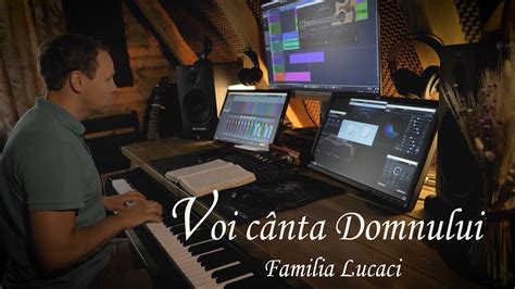 Voi C Nta Domnului Familia Lucaci Official Video Youtube