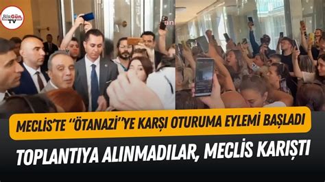 Mecliste ortalık karıştı Komisyon görüşmelerine alınmadılar Ötanazi