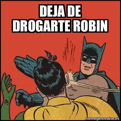 Meme Batman Slaps Robin Deja De Drogarte Robin