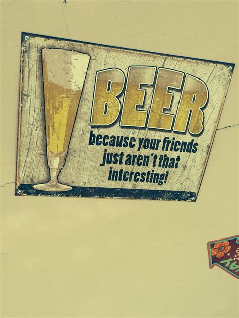 Beer Because Your Friends Just Aren T That Interesting Beer Novelty Sign Tin Signs