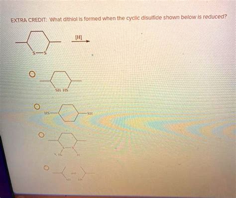 Solved What Dithiol Is Formed When The Cyclic Disulfide Shown Below Is