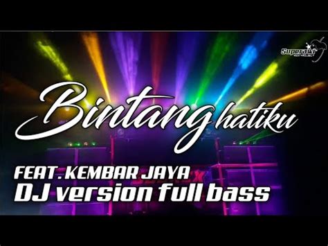 Dj Bintang Hatiku Dj Dengarlah Bintang Hatiku Dj Version Full Bass