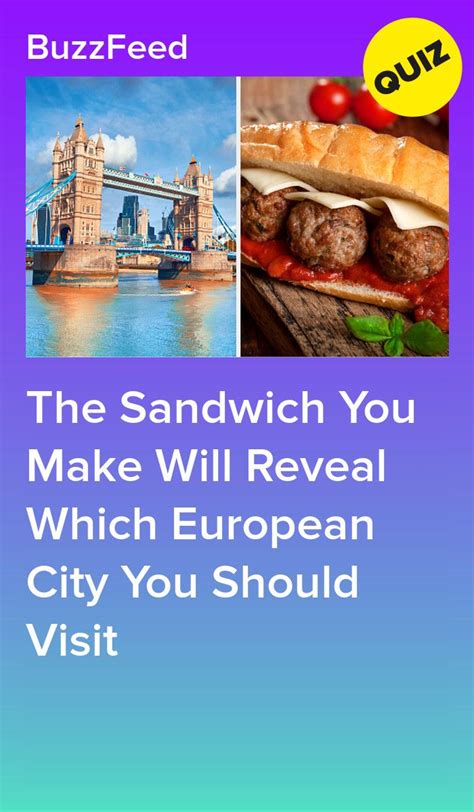 Make A Sandwich And We Ll Tell You Which European City To Visit In 2024