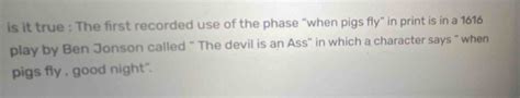 Solved Is It True The First Recorded Use Of The Phase When Pigs Fly