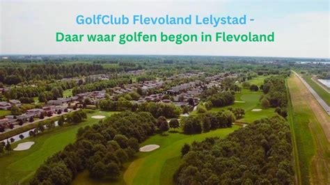 GCFlevoland Dichter Bij De Natuur Kom Je Niet Daar Waar Golfen Begon