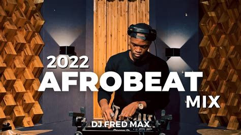 Afrobeat Mix The Best Of Afrobeat With Dj Fred Max Youtube