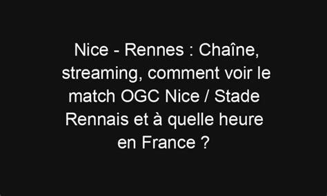 Nice Rennes Chaîne streaming comment voir le match OGC Nice