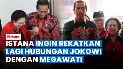 Ingin Rekatkan Lagi Hubungan Jokowi Dengan Megawati Istana Cari Waktu