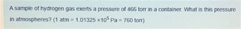 Solved A Sample Of Hydrogen Gas Exerts A Pressure Of 466 Chegg