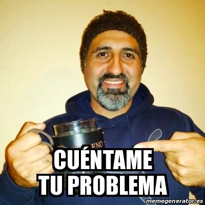 Meme Personalizado CuÃntame tu problema 31613868