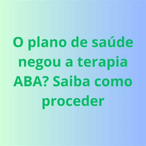 O Plano De Sa De Negou A Terapia Aba Saiba Como Proceder